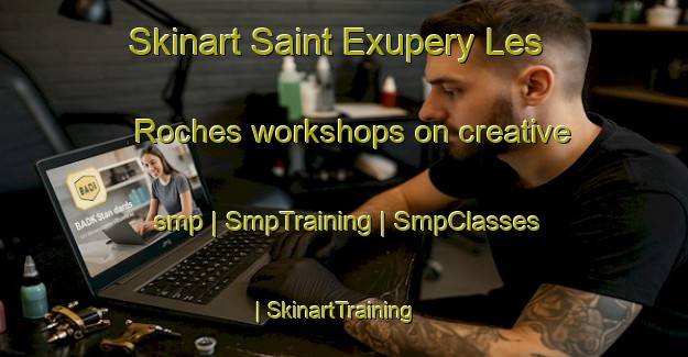 Skinart Saint Exupery Les Roches workshops on creative smp | SmpTraining | SmpClasses | SkinartTraining-France